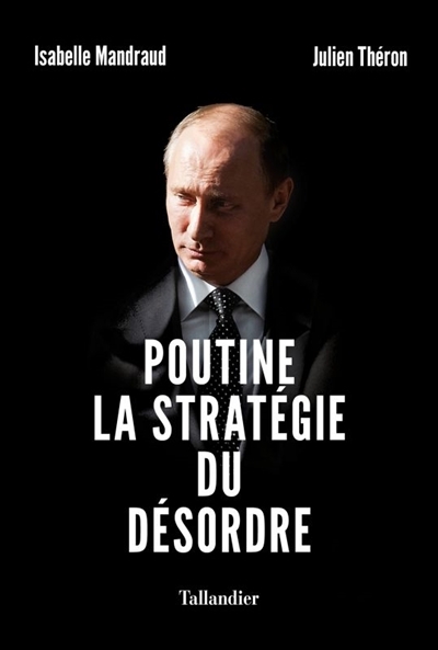 Poutine, la stratégie du désordre | Mandraud, Isabelle