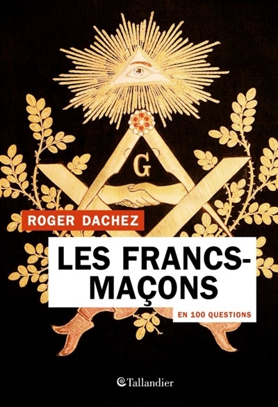 Francs-maçons en 100 questions (Les) | Dachez, Roger