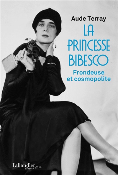 Princesse Bibesco : frondeuse et cosmopolite (La) | Terray, Aude (Auteur)