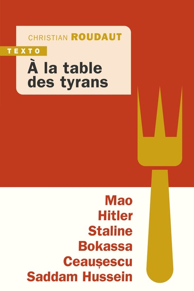 A la table des tyrans : Mao, Hitler, Staline, Bokassa, Ceausescu, Saddam Hussein | Roudaut, Christian