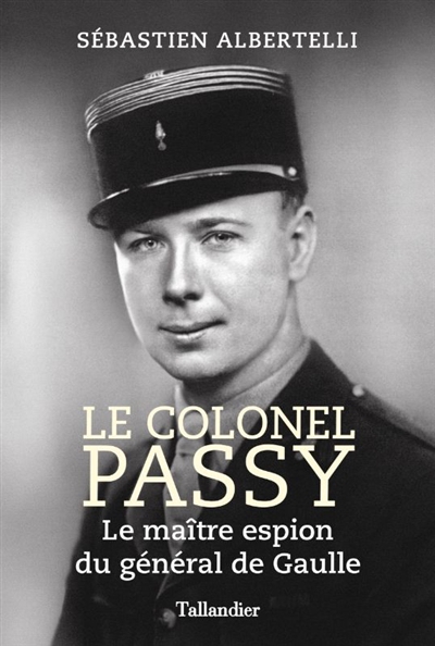 Colonel Passy : le maître espion du général de Gaulle (Le) | Albertelli, Sébastien (Auteur)