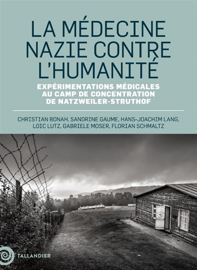 médecine nazie contre l'humanité : expérimentations médicales au camp de concentration de Natzweiler-Struthof (La) | 