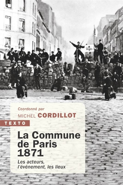 Commune de Paris 1871 : les acteurs, l'événement, les lieux (La) | 
