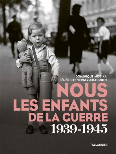 Nous les enfants de la guerre 1939-1945 | Missika, Dominique | Vergez-Chaignon, Bénédicte