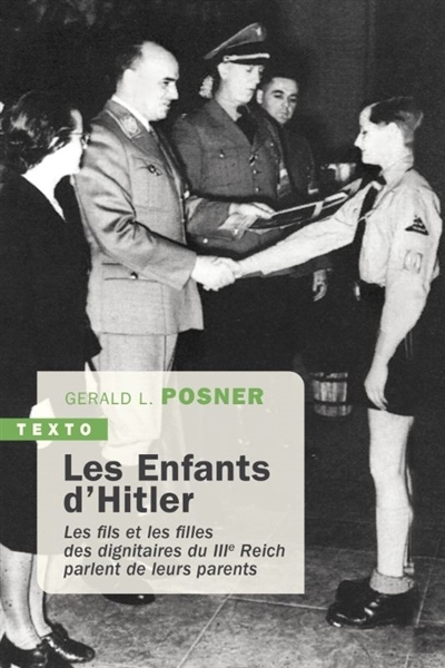 Enfants d'Hitler : les fils et les filles des dignitaires du IIIe Reich parlent de leurs parents (Les) | Posner, Gérald L. 
