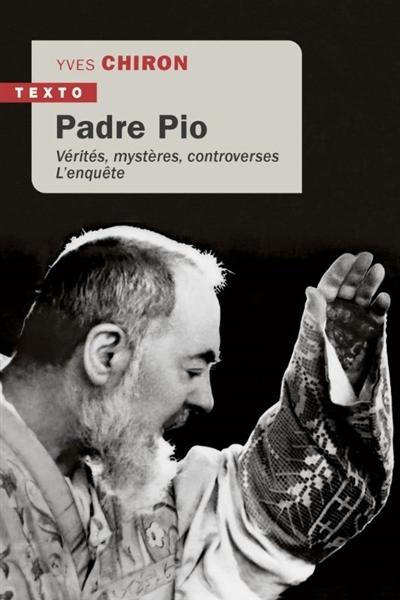 Padre Pio : vérités, mystères, controverses : l'enquête | Chiron, Yves (Auteur)