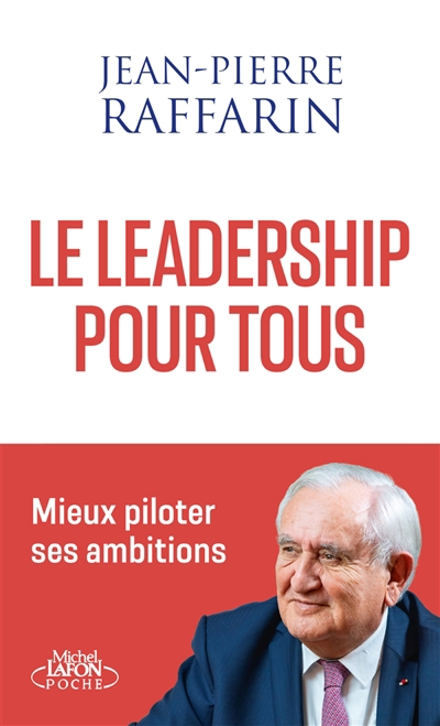 leadership pour tous : mieux piloter ses ambitions (Le) | Raffarin, Jean-Pierre