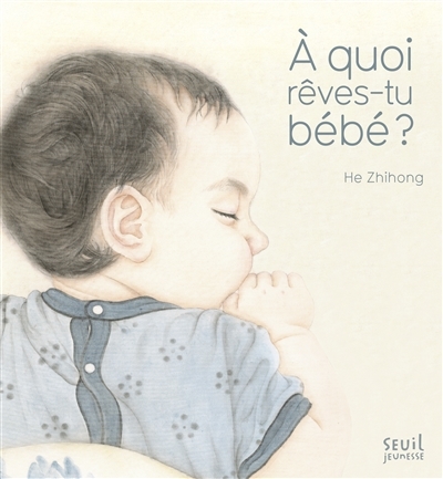 A quoi rêves-tu bébé ? | He, Zhihong