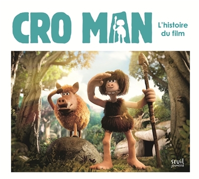 Cro Man - L'histoire du film | Nail, Guillaume