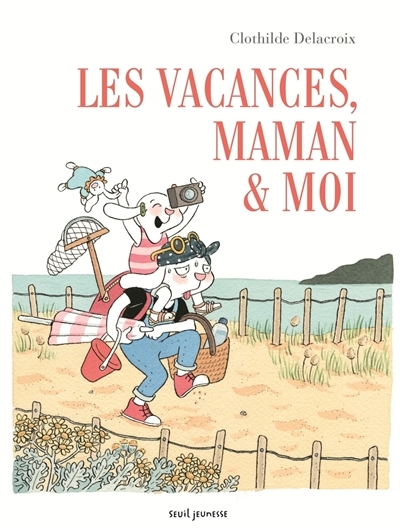 Les vacances, maman & moi  | Delacroix, Clothilde