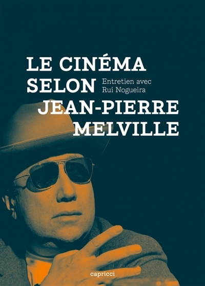 cinéma selon Jean-Pierre Melville (Le) | Melville, Jean-Pierre