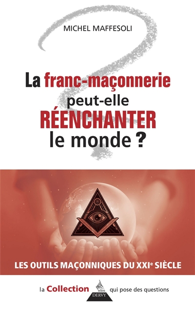Franc-maçonnerie peut-elle réenchanter le monde ? (La) | Maffesoli, Michel