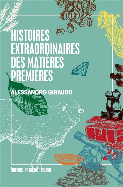 Histoires extraordinaires des matières premières | Giraudo, Alessandro