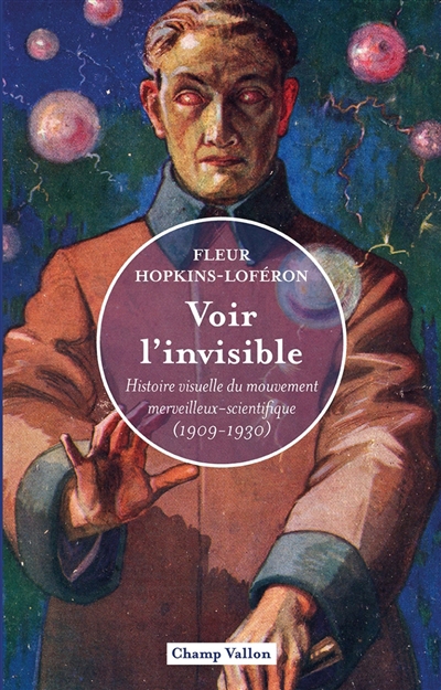 Voir l'invisible : histoire visuelle du mouvement merveilleux-scientifique (1909-1930) | Hopkins-Loféron, Fleur (Auteur)