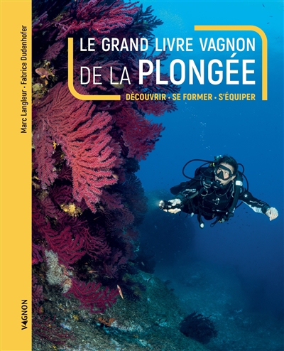 Grand livre Vagnon de la plongée : découvrir, se former, s'équiper (Le) | Langleur, Marc