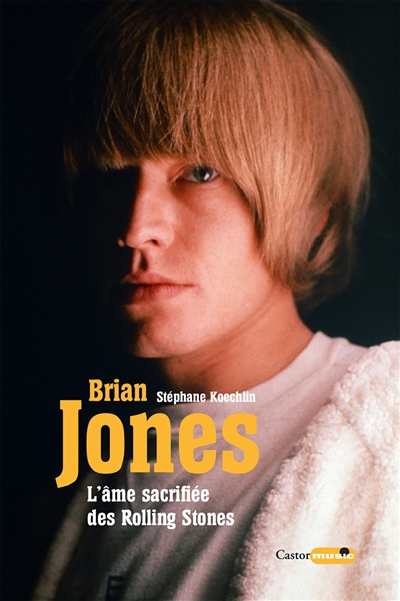 Brian Jones : l'âme sacrifiée des Rolling Stones | Koechlin, Stéphane