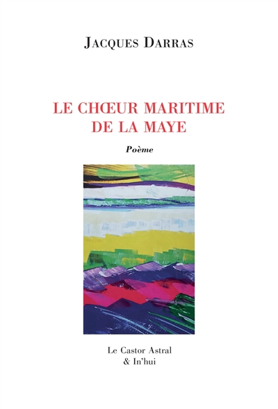 choeur maritime de la Maye : poème (Le) | Darras, Jacques