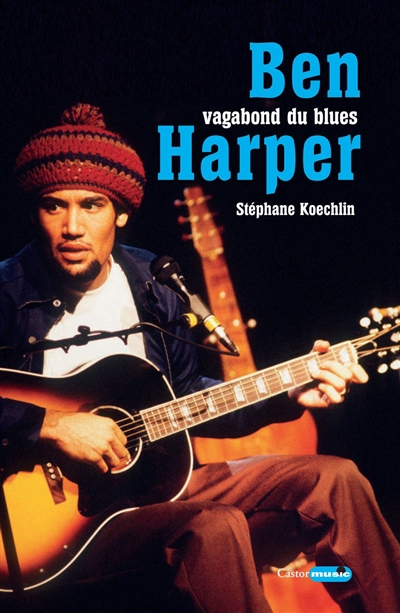 Ben Harper : vagabond du blues | Koechlin, Stéphane