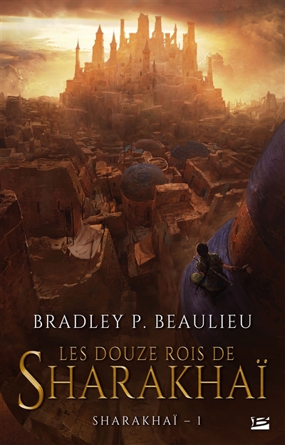 Sharakhaï T.01 - Les douze rois de Sharakhaï  | Beaulieu, Bradley P.