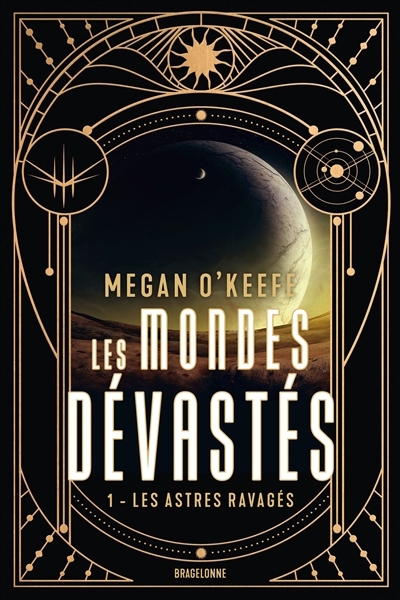 Les Mondes dévasté T.01 - Les astres ravagés  | O'Keefe, Megan 