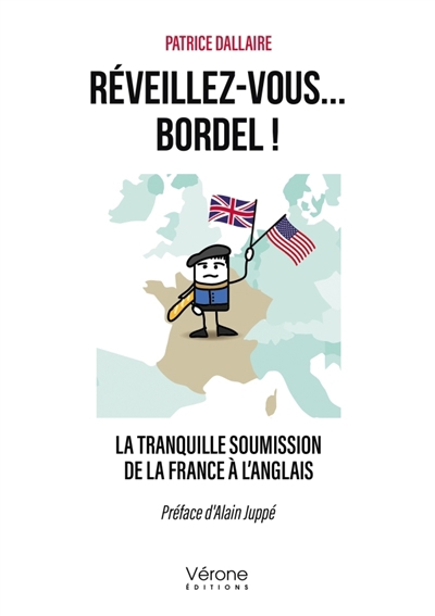 Réveillez-vous... bordel ! : La tranquille soumission de la France à l'anglais | DALLAIRE, Patrice