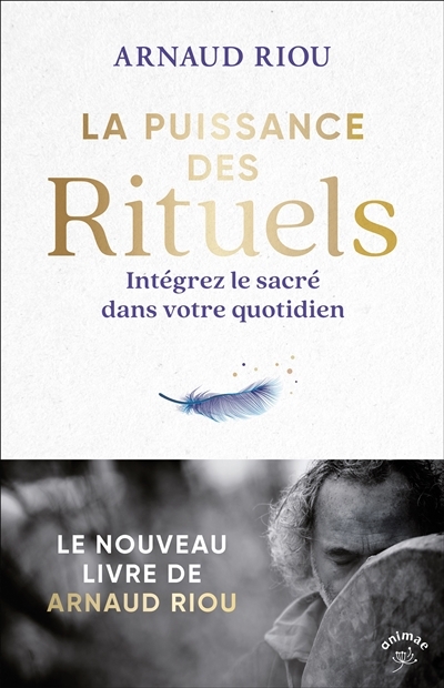 puissance des rituels : intégrez le sacré dans votre quotidien (La) | Riou, Arnaud (Auteur)