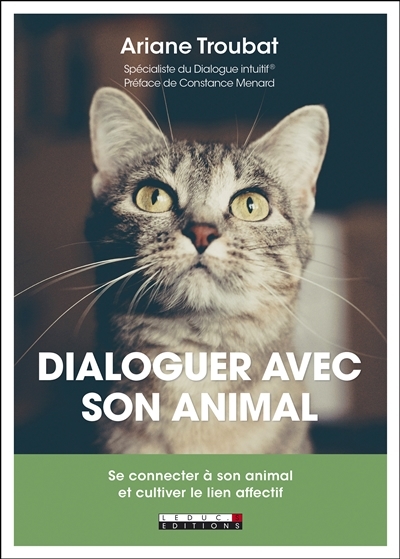 Dialoguer avec son animal : Se connecter à son animal et cultiver le lien affectif | Troubat, Ariane