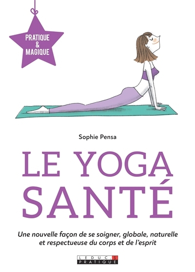 yoga santé : une nouvelle façon de se soigner, globale, naturelle et respectueuse du corps et de l'esprit (Le) | Pensa, Sophie (Auteur)