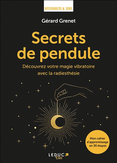 Secrets de pendule : découvrez votre magie vibratoire avec la radiesthésie : mon cahier d'apprentissage en 30 étapes | Grenet, Gérard