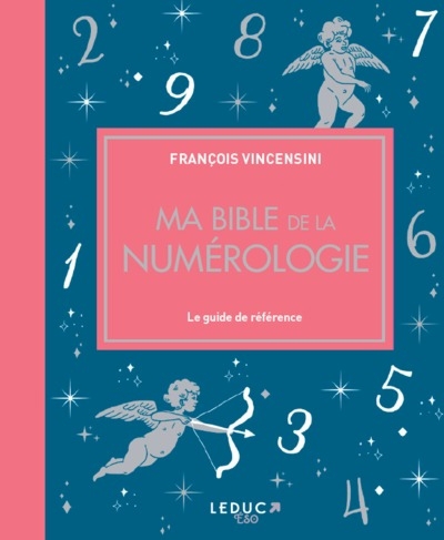 Ma bible de la numérologie : le guide de référence complet sur les nombres et leur pouvoir symbolique | Vincensini, François