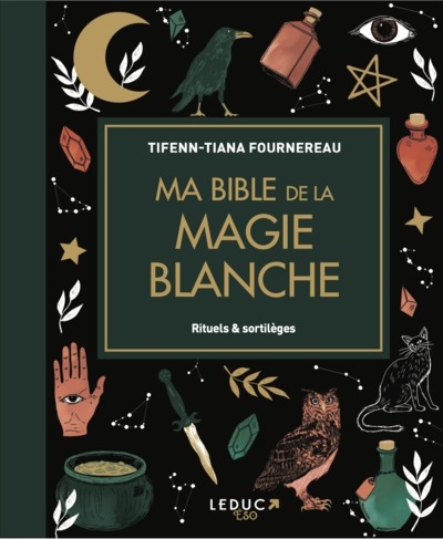 Ma bible de la magie blanche : rituels & sortilèges | Fournereau, Tifenn-Tiana