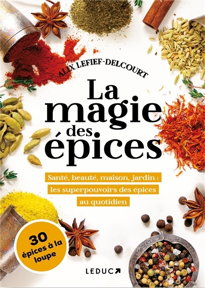 magie des épices : santé, beauté, maison, jardin : les superpouvoirs des épices au quotidien (La) | Lefief-Delcourt, Alix