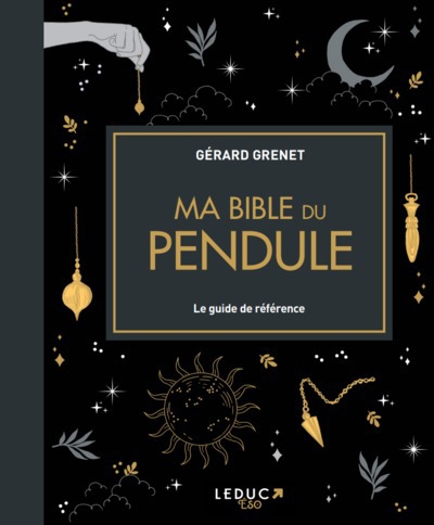 Ma bible du pendule : le guide de référence | Grenet, Gérard