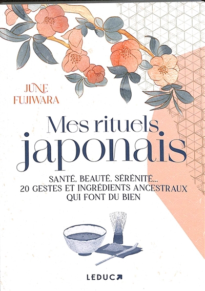 Mes rituels japonais : santé, beauté, sérénité... : 20 gestes et ingrédients ancestraux qui font du bien | Fujiwara, June