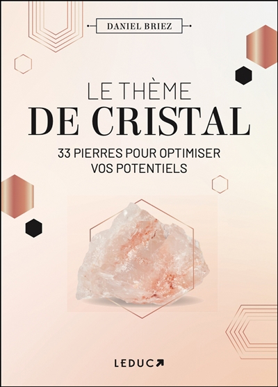 thème de cristal : 33 pierres pour optimiser vos potentiels (Le) | Briez, Daniel (Auteur)
