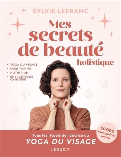 Mes secrets de beauté holistique | Lefranc, Sylvie (Auteur)