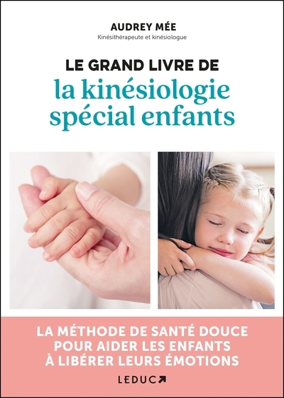 Grand livre de la kinésiologie spécial enfants : la méthode de santé douce pour aider les enfants à libérer leurs émotions (Le) | Mée, Audrey