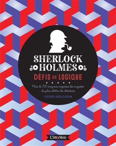 Sherlock Holmes : défis de logique : plus de 100 énigmes inspirées des enquêtes du plus célèbre des détectives | Berloquin, Pierre