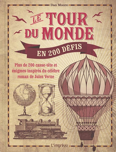 Tour du monde en 200 défis (Le) : plus de 200 casse-tête et énigmes inspirés du célèbre roman de Jules Verne | Moore, Dan