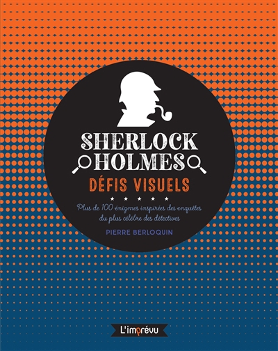 Sherlock Holmes : défis visuels : plus de 100 énigmes inspirées des enquêtes du plus célèbre des détectives | Berloquin, Pierre