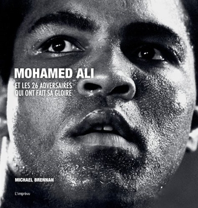 Mohamed Ali et les 26 adversaires qui ont fait sa gloire | Brennan, Michael