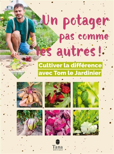 Un potager pas comme les autres ! : cultiver la différence avec Tom le jardinier | Tom le jardinier 