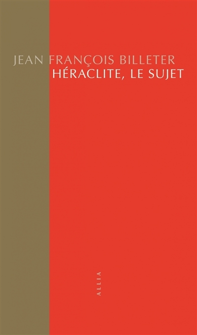 Héraclite, le sujet | Billeter, Jean-François