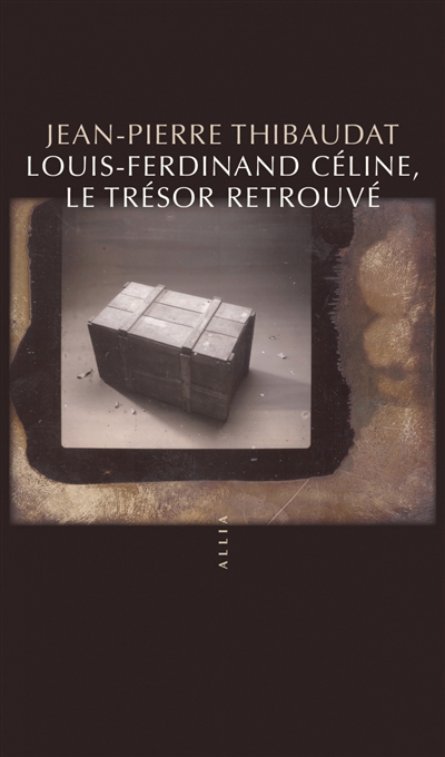 Louis-Ferdinand Céline, le trésor retrouvé | Thibaudat, Jean-Pierre