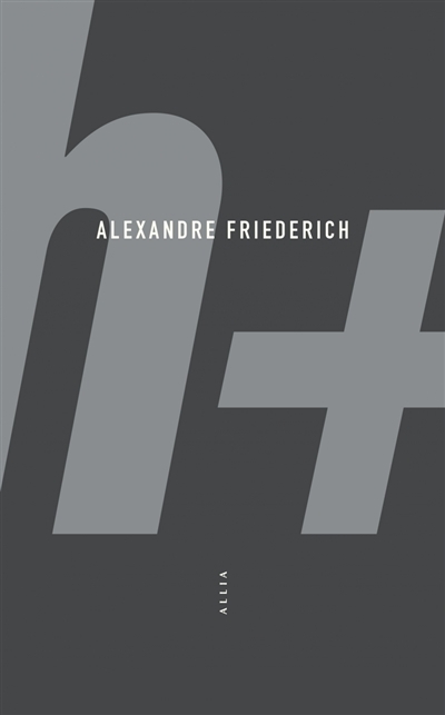 H+ | Friederich, Alexandre