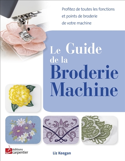guide de la broderie machine (Le) | Keegan, Liz