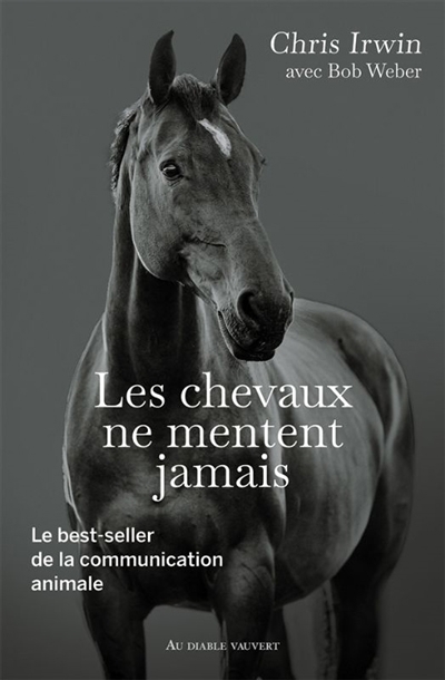 chevaux ne mentent jamais : le best-seller de la communication animale (Les) | Irwin, Chris