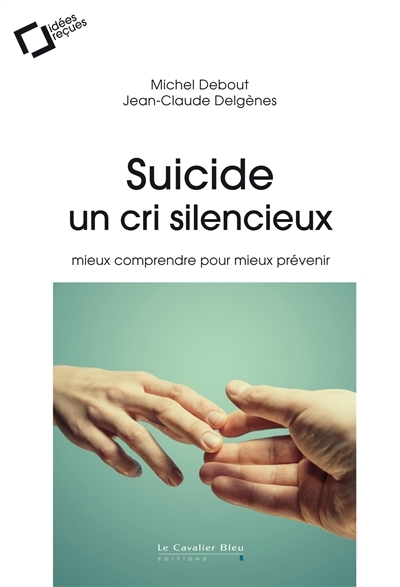 Suicide, un cri silencieux : Mieux comprendre pour mieux prévenir | Debout, Michel