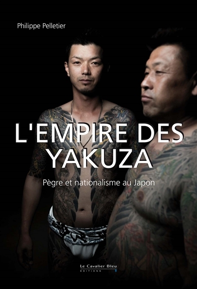 Empire des yakuza (L') : pègre et nationalisme au Japon | Pelletier, Philippe