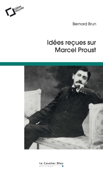 Idées reçues sur Marcel Proust | Brun, Bernard